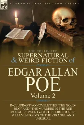 The Collected Supernatural and Weird Fiction of Edgar Allan Poe-Volume 2 : Including Two Novelettes the Gold-Bug and the Murders in the Rue Morgue, - The Collected Supernatural and Weird Fiction of Edgar Allan Poe-Volume 2: Including Two Novelettes the Gold-Bug and the Murders in the Rue Morgue,