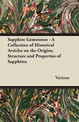 Pierres précieuses saphir - Une collection d'articles historiques sur les origines, la structure et les propriétés des saphirs - Sapphire Gemstones - A Collection of Historical Articles on the Origins, Structure and Properties of Sapphires