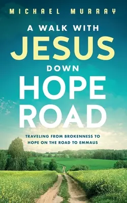 Une marche avec Jésus sur le chemin de l'espoir : Voyage de la rupture à l'espérance sur le chemin d'Emmaüs - A Walk With Jesus Down Hope Road: Traveling From Brokenness to Hope on the Road to Emmaus