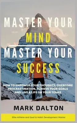 Maîtrisez votre esprit - Maîtrisez votre succès - Master Your Mind - Master Your Success