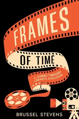 Les cadres du temps : un voyage à travers l'évolution cinématographique - Frames of Time: A Journey Through Cinematic Evolution