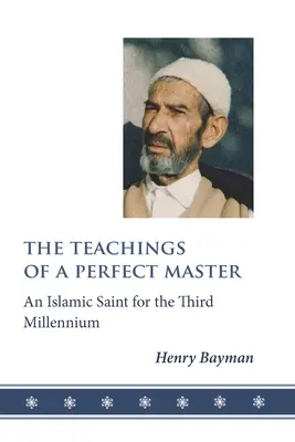 Les enseignements d'un maître parfait : Un saint islamique pour le troisième millénaire - The Teachings of a Perfect Master: An Islamic Saint for the Third Millennium
