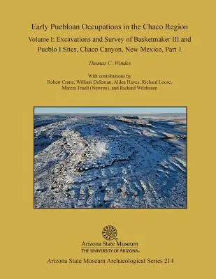 Early Puebloan Occupations in the Chaco Region : Volume I, Part 1 : Excavations and Survey of Basketmaker III and Pueblo I Sites, Chaco Canyon, New Mexi - Early Puebloan Occupations in the Chaco Region: Volume I, Part 1: Excavations and Survey of Basketmaker III and Pueblo I Sites, Chaco Canyon, New Mexi