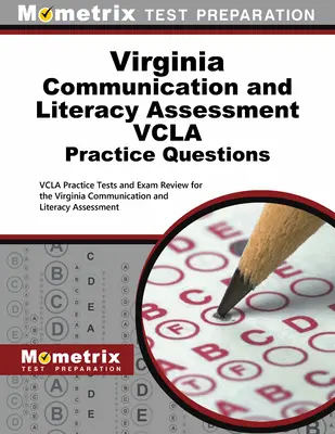 Virginia Communication and Literacy Assessment Vcla Practice Questions : Les tests de pratique Vcla et la révision de l'examen pour l'évaluation de la communication et de l'alphabétisation en Virginie. - Virginia Communication and Literacy Assessment Vcla Practice Questions: Vcla Practice Tests and Exam Review for the Virginia Communication and Literac