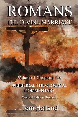 Romains Le mariage divin Volume 1 Chapitres 1-8 : Un commentaire biblique et théologique, deuxième édition révisée - Romans The Divine Marriage Volume 1 Chapters 1-8: A Biblical Theological Commentary, Second Edition Revised