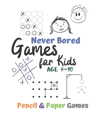 Jeux pour les enfants de 6 à 10 ans : Ne jamais s'ennuyer - Jeux de papier et de crayon : Livre d'activités pour 2 joueurs - Tic-Tac-Toe, points et boîtes - Têtes et croix (X et X) - Games for Kids Age 6-10: Never Bored --Paper & Pencil Games: 2 Player Activity Book - Tic-Tac-Toe, Dots and Boxes - Noughts And Crosses (X and