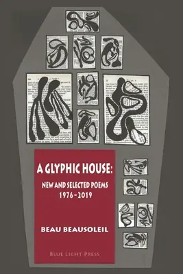 Une maison glyphique : Nouveaux poèmes et poèmes choisis 1976 - 2019 - A Glyphic House: New and Selected Poems 1976 - 2019