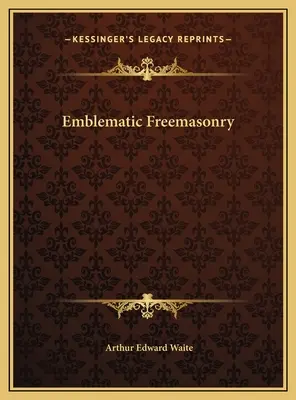 La franc-maçonnerie emblématique - Emblematic Freemasonry
