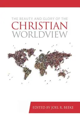 La beauté et la gloire de la vision chrétienne du monde - The Beauty and Glory of the Christian Worldview