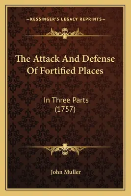 L'attaque et la défense des places fortes : En trois parties (1757) - The Attack And Defense Of Fortified Places: In Three Parts (1757)