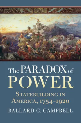 Le paradoxe du pouvoir : la construction de l'État en Amérique, 1754-1920 - The Paradox of Power: Statebuilding in America, 1754-1920