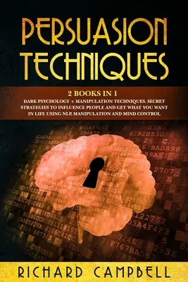 Techniques de persuasion : 2 livres en 1. Psychologie noire + Techniques de manipulation.. : Stratégies secrètes pour influencer les gens et obtenir ce que vous voulez - Persuasion Techniques: 2 Books in 1. Dark Psychology + Manipulation Techniques.: Secret Strategies to Influence People and Get What You Want