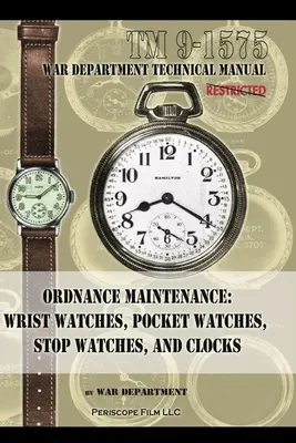 Maintenance du matériel : Montres-bracelets, montres de poche, chronomètres et horloges - Ordnance Maintenance: Wrist Watches, Pocket Watches, Stop Watches and Clocks