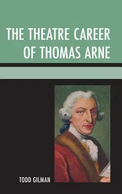 La carrière théâtrale de Thomas Arne - The Theatre Career of Thomas Arne