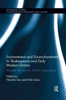 Enchantement et désenchantement dans Shakespeare et le théâtre des débuts de la modernité : L'émerveillement, le sacré et le surnaturel - Enchantment and Dis-enchantment in Shakespeare and Early Modern Drama: Wonder, the Sacred, and the Supernatural
