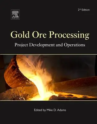 Traitement des minerais d'or : Développement de projets et opérations Volume 15 - Gold Ore Processing: Project Development and Operations Volume 15