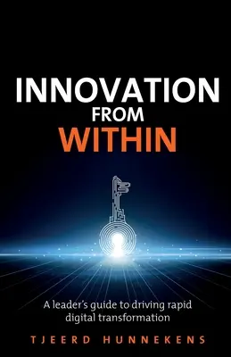 L'innovation de l'intérieur : Guide à l'usage des dirigeants pour une transformation numérique rapide - Innovation from Within: A Leaders' Guide to Driving Rapid Digital Transformation