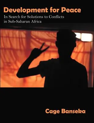 Développement pour la paix : À la recherche de solutions aux conflits en Afrique subsaharienne - Development for Peace: In Search for Solutions to Conflicts in Sub-Saharan Africa