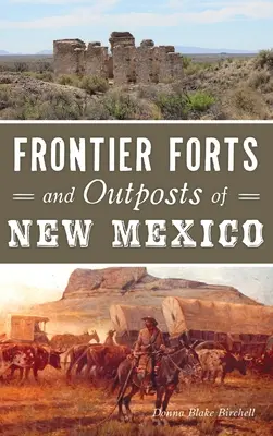 Forts et avant-postes du Nouveau-Mexique - Frontier Forts and Outposts of New Mexico