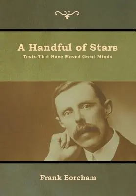 Une poignée d'étoiles : Des textes qui ont marqué les esprits - A Handful of Stars: Texts That Have Moved Great Minds