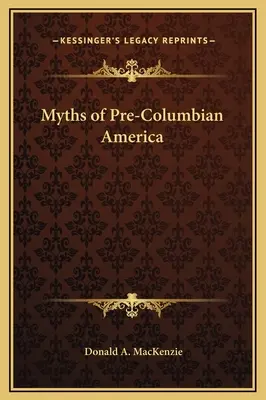 Mythes de l'Amérique précolombienne - Myths of Pre-Columbian America