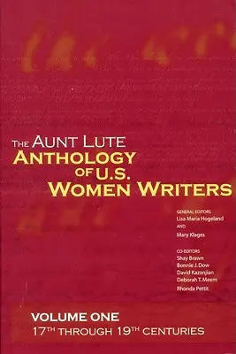 The Aunt Lute Anthology of U.S. Women Writers, Volume One : 17th Through 19th Centuries (Anthologie des écrivaines américaines de la tante Luth, volume 1 : du 17e au 19e siècle) - The Aunt Lute Anthology of U.S. Women Writers, Volume One: 17th Through 19th Centuries