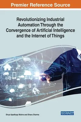 Révolutionner l'automatisation industrielle par la convergence de l'intelligence artificielle et de l'internet des objets - Revolutionizing Industrial Automation Through the Convergence of Artificial Intelligence and the Internet of Things