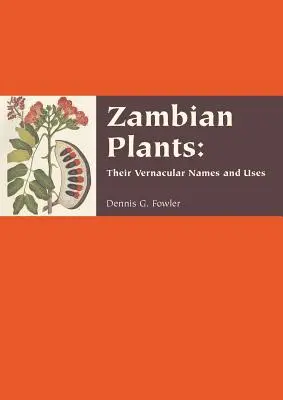 Plantes zambiennes : leurs noms vernaculaires et leurs utilisations - Zambian Plants: their vernacular names and uses