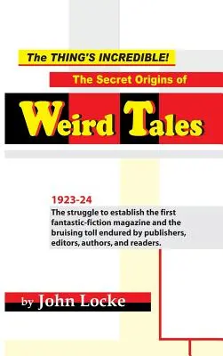 La chose est incroyable ! Les origines secrètes de Weird Tales - The Thing's Incredible! The Secret Origins of Weird Tales