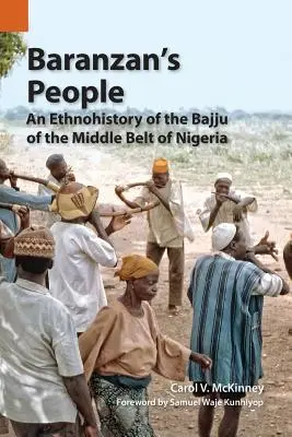 Le peuple de Baranzan : Une ethnohistoire des Bajju de la ceinture moyenne du Nigeria - Baranzan's People: An Ethnohistory of the Bajju of the Middle Belt of Nigeria