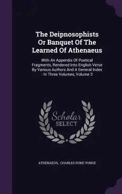 Les Deipnosophistes ou le banquet des savants d'Athénée : Le livre révisé de la discipline de l'Université du Québec à Montréal (UQAM) est un ouvrage de référence pour la recherche sur l'éducation. - The Deipnosophists Or Banquet Of The Learned Of Athenaeus: With An Appendix Of Poetical Fragments, Rendered Into English Verse By Various Authors And