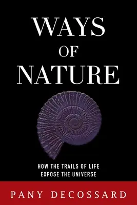 Les voies de la nature : Comment les traces de la vie exposent l'univers - Ways of Nature: How the Trails of Life Expose the Universe