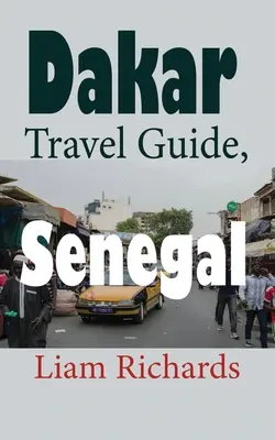 Guide de voyage de Dakar, Sénégal : Tourisme en Afrique - Dakar Travel Guide, Senegal: African Tourism