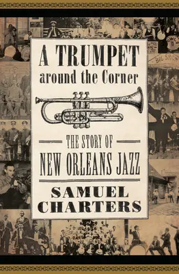 Trumpet Around the Corner : L'histoire du jazz de la Nouvelle-Orléans - Trumpet Around the Corner: The Story of New Orleans Jazz