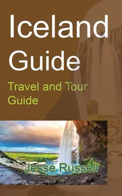 Guide de l'Islande : Guide de voyage et d'excursion - Iceland Guide: Travel and Tour Guide