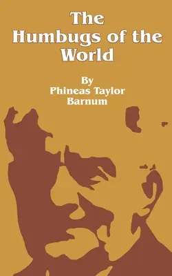 Les charlatans du monde : Un compte-rendu sur les charlatans, les illusions, les impositions, le charlatanisme, les tromperies et les imposteurs en général, à toutes les époques. - The Humbugs of the World: An Account of Humbugs, Delusions, Impositions, Quackeries, Deceits and Deceivers Generally, in All Ages