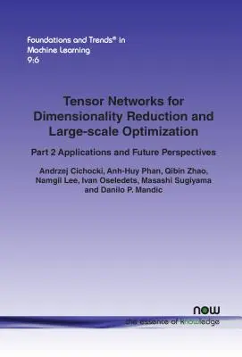 Réseaux tensoriels pour la réduction de la dimensionnalité et l'optimisation à grande échelle : Part 2 Applications and Future Perspectives - Tensor Networks for Dimensionality Reduction and Large-scale Optimization: Part 2 Applications and Future Perspectives