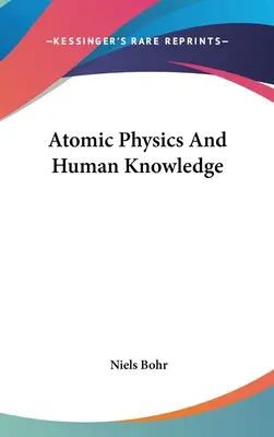 Physique atomique et connaissance humaine - Atomic Physics And Human Knowledge