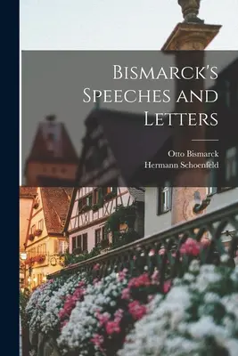 Discours et lettres de Bismarck - Bismarck's Speeches and Letters