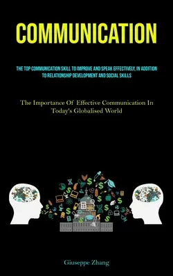 Communication : Le meilleur de la communication pour s'améliorer et parler efficacement, en plus du développement des relations et des compétences sociales. - Communication: The Top Communication Skill To Improve And Speak Effectively, In Addition To Relationship Development And Social Skill