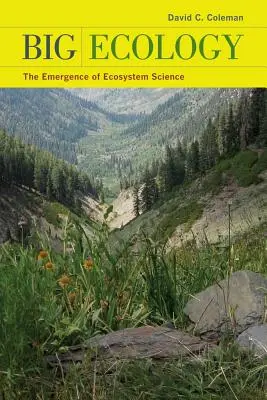 La grande écologie : L'émergence de la science des écosystèmes - Big Ecology: The Emergence of Ecosystem Science