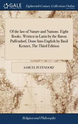 Du droit de la nature et des nations. Huit livres. Écrit en latin par le baron Puffendorf, traduit en anglais par Basil Kennet, troisième édition : La troisième édition - Of the law of Nature and Nations. Eight Books. Written in Latin by the Baron Puffendorf, Done Into English by Basil Kennet, The Third Edition: Careful