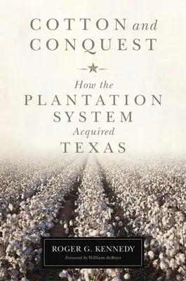 Coton et conquête : Comment le système des plantations a acquis le Texas - Cotton and Conquest: How the Plantation System Acquired Texas