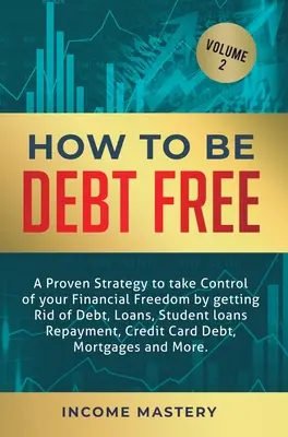 Comment se libérer de ses dettes : Une stratégie éprouvée pour prendre le contrôle de votre liberté financière en vous débarrassant de vos dettes, prêts, remboursement de prêts étudiants, cr - How to be Debt Free: A proven strategy to take control of your financial freedom by getting rid of debt, loans, student loans repayment, cr