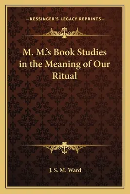 M. Le livre de M. M. Études sur le sens de notre rituel - M. M.'s Book Studies in the Meaning of Our Ritual