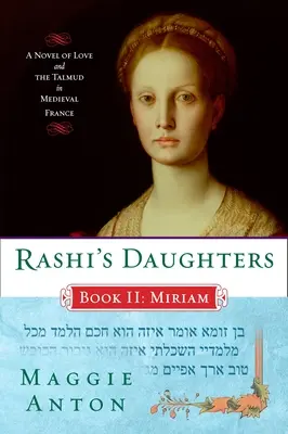 Les filles de Rachi, Livre II : Miriam : Un roman d'amour et le Talmud dans la France médiévale - Rashi's Daughters, Book II: Miriam: A Novel of Love and the Talmud in Medieval France
