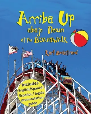 Arriba Up, Abajo Down at the Boardwalk : Un livre d'images sur les contraires - Arriba Up, Abajo Down at the Boardwalk: A Picture Book of Opposites