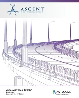 AutoCAD Map 3D 2021 : L'essentiel : Éditeur autorisé Autodesk - AutoCAD Map 3D 2021: Essentials: Autodesk Authorized Publisher