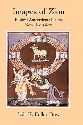 Images de Sion : Les antécédents bibliques de la nouvelle Jérusalem - Images of Zion: Biblical Antecedents for the New Jerusalem