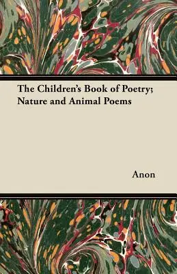 Le livre de poésie pour enfants ; poèmes sur la nature et les animaux - The Children's Book of Poetry; Nature and Animal Poems